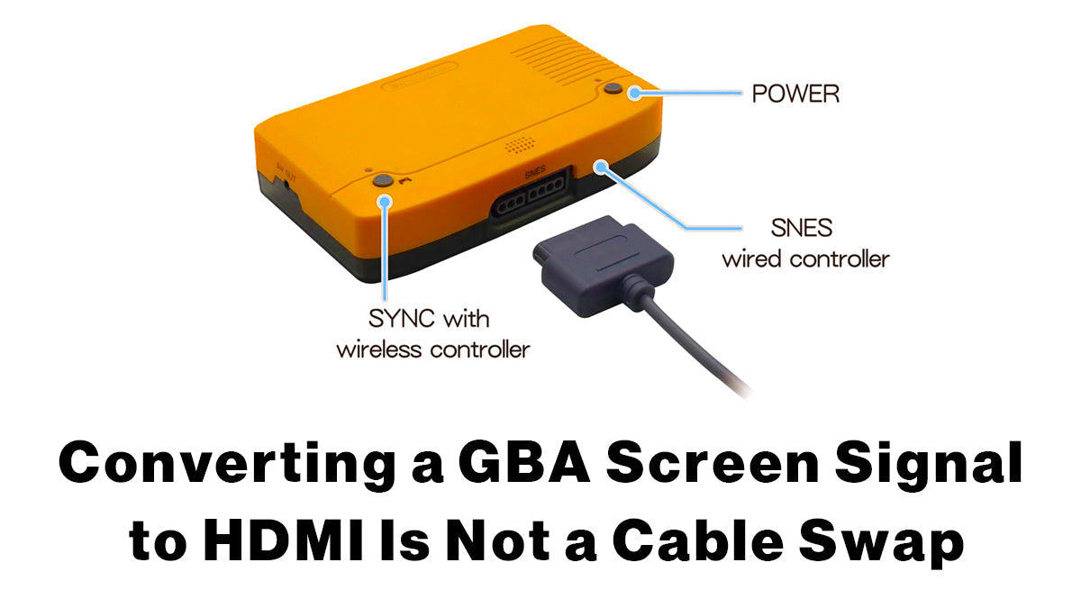 Converting a GBA Screen Signal to HDMI Is Not a Cable Swap